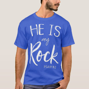 He Is My Rock Psalm 18 God Loves Me Christian T-Shirt