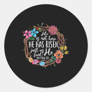 He Is Not Here He Has Risen Just As Said He Christ Classic Round Sticker