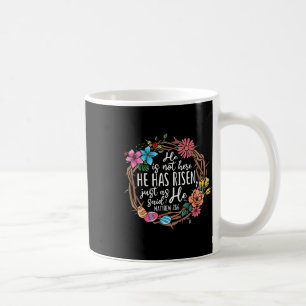 He Is Not Here He Has Risen Just As Said He Christ Coffee Mug