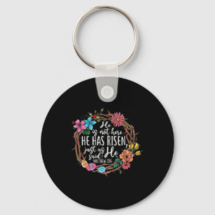 He Is Not Here He Has Risen Just As Said He Christ Key Ring