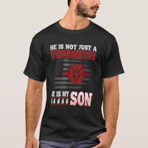 He Is Not Just A Firefighter He Is My Son Father's T-Shirt