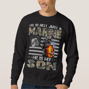 He Is Not Just A Marine He Is My Son Marine Mother Sweatshirt