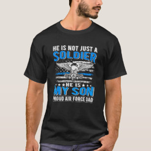 He Is Not Just A Soldier He Is My Son Proud Air Fo T-Shirt