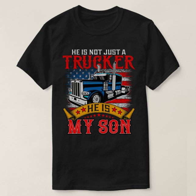 He Is Not Just A Trucker My Son Proud Son Driver T T-Shirt (Design Front)