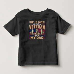 He Is Not Just A Veteran He Is My Dad Toddler T-Shirt