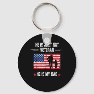 He Is Not Just A Veteran He Is My Dad Veterans Key Ring