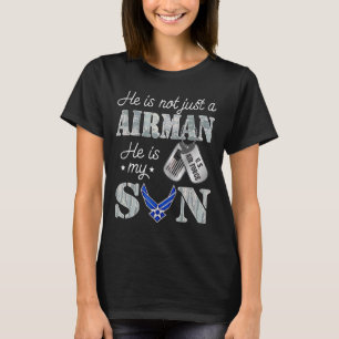 He Is Not Just An Airman He Is My Son USAF Son T-Shirt