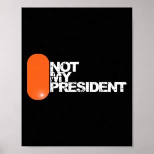 He Is Not My President - Anti-trump Political  Poster