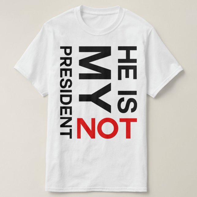 He Is Not My President Anti Trump T-Shirt (Design Front)