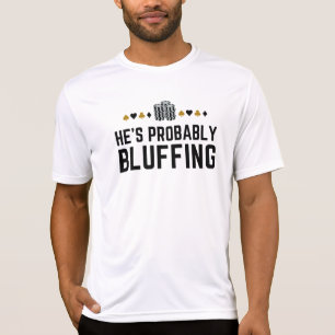 He is Probably Bluffing Matching Casino Poker Gift T-Shirt