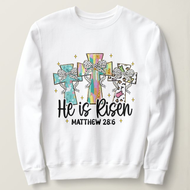 He is Risen Christian Easter Bible Verse Sweatshirt (Design Front)