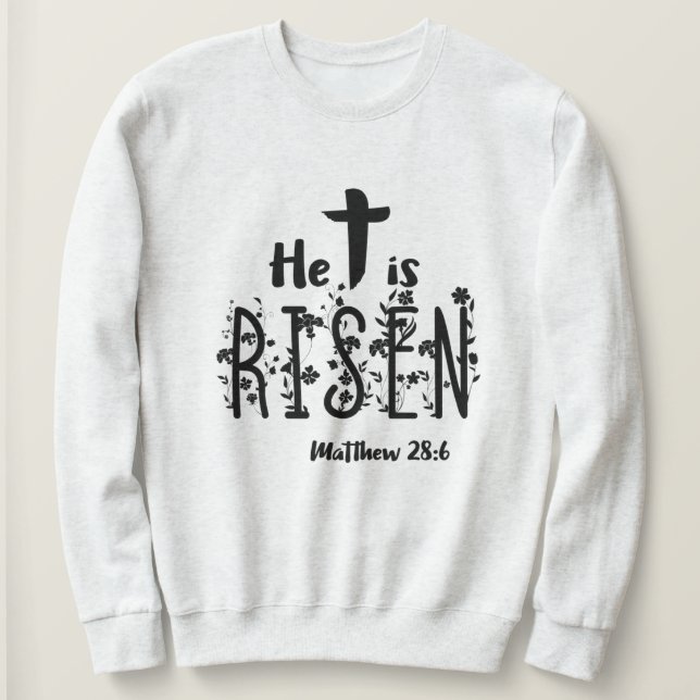 He Is Risen Easter Scripture Sweatshirt (Design Front)