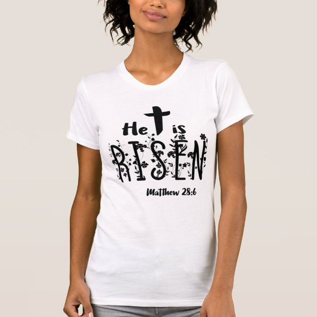 He Is Risen Easter Scripture T-Shirt (Front)