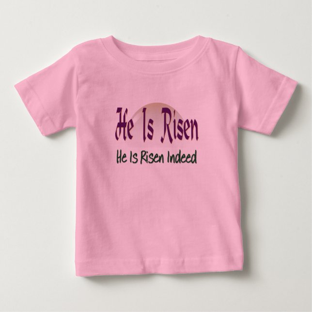 He is Risen, He is Risen Indeed! Baby T-Shirt (Front)