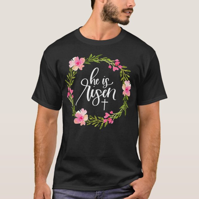 He is Risen Jesus Christian Happy Easter Floral Wr T-Shirt (Front)