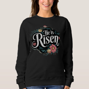 He is Risen Sweatshirt