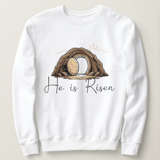 He is Risen Sweatshirt (Design Front)