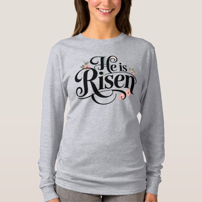 He Is Risen T-Shirt (Front)