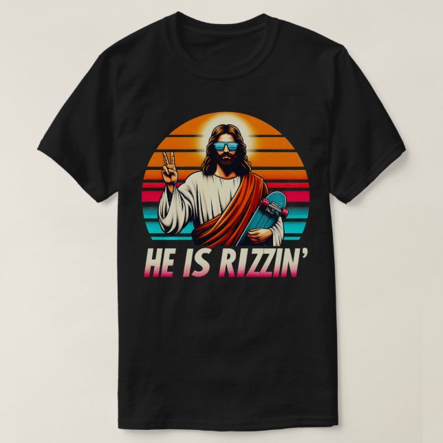 He Is Rizzen Jesus Christian Has Rizzen Skateboard T-Shirt (Design Front)
