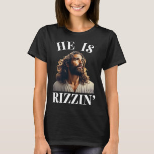 He Is Rizzin - Funny Jesus Christian Easter Saying T-Shirt