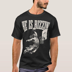 He Is Rizzin' Jesus Playing Basketball T-Shirt