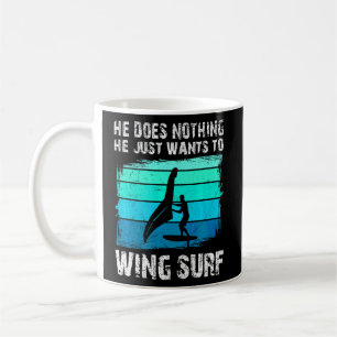He Just Wants To Wing Foil Wing Surf Wing Foiling  Coffee Mug