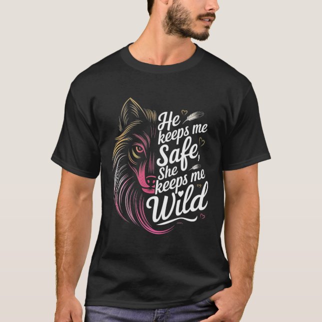 He Keeps Me Safe She Keeps Me Wolf Art Lover Coupl T-Shirt (Front)