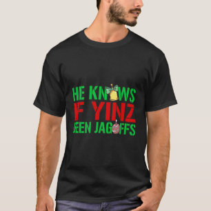 He Knows If Yinz Been Jagoffs - Pittsburghese Chri T-Shirt