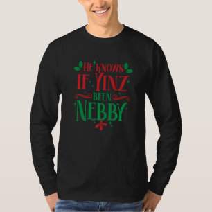 He Knows If Yinz Been Nebby Pittsburgh Pennsylvani T-Shirt