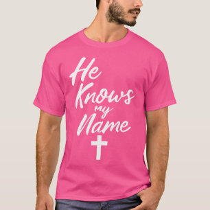 He Knows My Name Bible Religious God Jesus Isaiah  T-Shirt