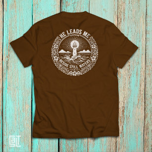 He Leads Me Beside Still Waters Psalm 23:2 T-Shirt