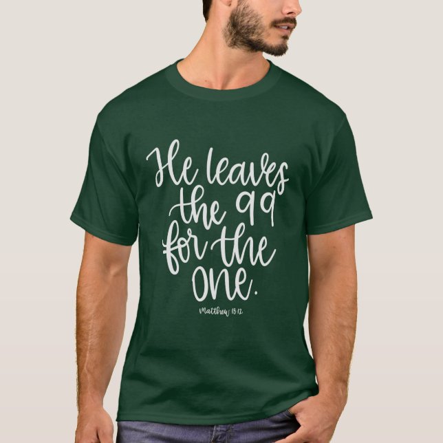 He Leaves the 99 for the One - Matthew 18:12 - T-Shirt (Front)