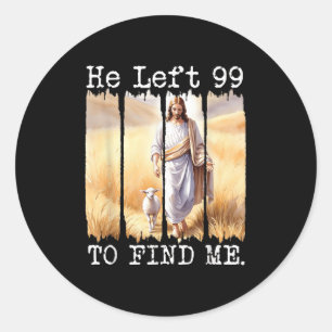 He Left The 99 To Find Me Lamb Christian Easter Gi Classic Round Sticker