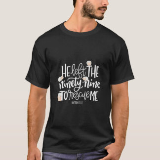 He Left The 99 To Rescue Me Lord Is My Shepherd Ch T-Shirt