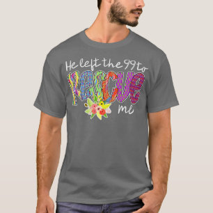 He Left The 99 To Rescue Me T-Shirt