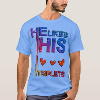 He likes his triplets T-Shirt