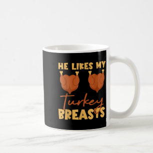 He Likes My Turkey Breasts Couple Matching Thanksg Coffee Mug