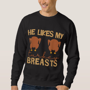 He Likes My Turkey Breasts Couple Matching Thanksg Sweatshirt