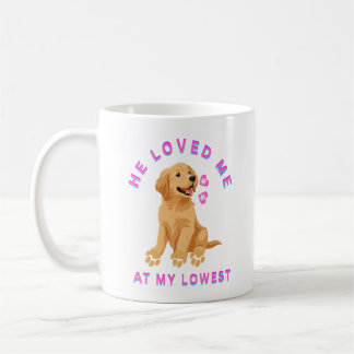 He loved me at my lowest coffee mug