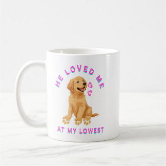 He loved me at my lowest coffee mug