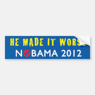 He Made It Worse NOBAMA 2012 Bumper Sticker