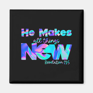 He Makes All Things New Revelation 21_5 Magnet