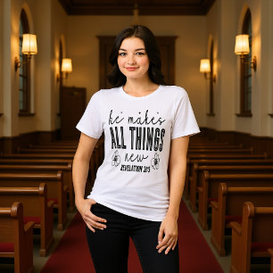He Makes All Things New Revelation 21:5 Tee