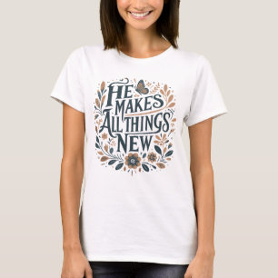 He makes all things new T-Shirt