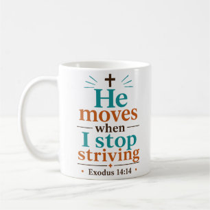 He Moves When I Stop Striving Biblical Truth Quote Coffee Mug