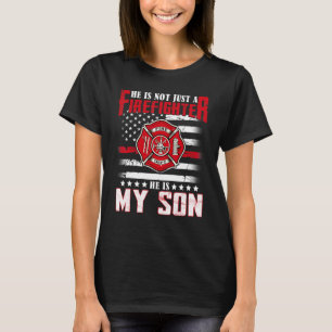 He Not Just A Firefighter He Is My Son Proud Famil T-Shirt