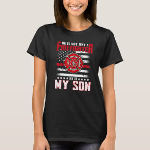 He Not Just A Firefighter He Is My Son Proud Famil T-Shirt
