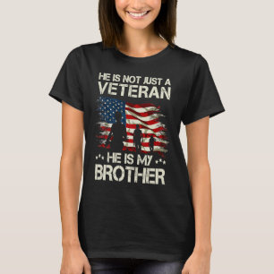He Not Just A Veteran He Is My Brother Proud Broth T-Shirt