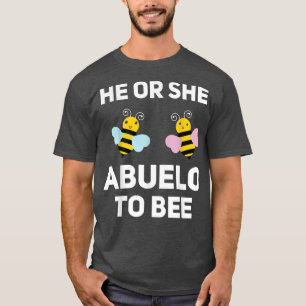 He Or She Abuelo To Bee Matching Baby Gender Revea T-Shirt