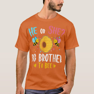 He or She Big Brother to Bee Gender Reveal Baby Sh T-Shirt